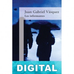 Los informantes Juan Gabriel Vásquez