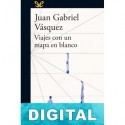 Viajes con un mapa en blanco Juan Gabriel Vásquez