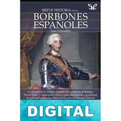 Breve historia de los Borbones españoles Juan Granados