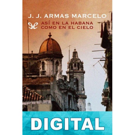 Así en La Habana como en el cielo Juan Jesús Armas Marcelo