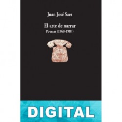 El arte de narrar. Poemas (1960-1987) Juan José Saer