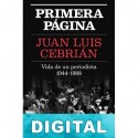 Primera página. Vida de un periodista (1944-1988) Juan Luis Cebrián
