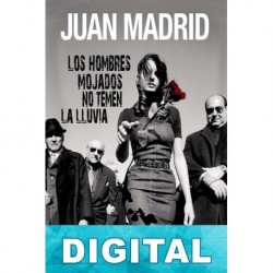 Los hombres mojados no temen la lluvia Juan Madrid