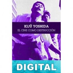 Kijû Yoshida. El cine como destrucción Juan Manuel Domínguez & amp; Varios autores