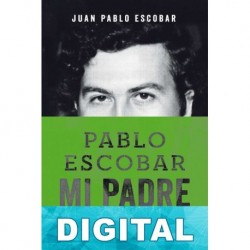 Pablo Escobar. Mi padre Juan Pablo Escobar