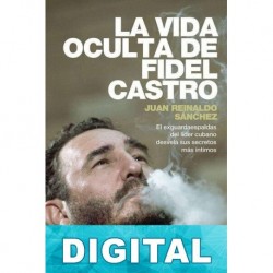 La vida oculta de Fidel Castro Juan Reinaldo Sánchez