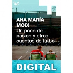 Un poco de pasión y otros cuentos de fútbol Ana María Moix