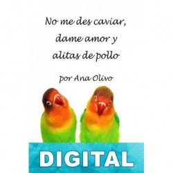 No me des caviar, dame amor y alitas de pollo Ana Olivo