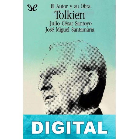 Tolkien. El autor y su obra Julio César Santoyo & José Miguel Santamaría López