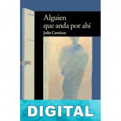 Alguien que anda por ahí Julio Cortázar