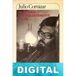 Nicaragua tan violentamente dulce Julio Cortázar