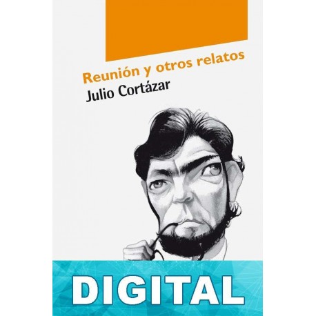 Reunión y otros relatos Julio Cortázar
