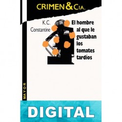El hombre al que le gustaban los tomates tardíos K. C. Constantine