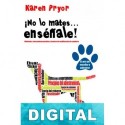 ¡No lo mates… enséñale! Karen Pryor