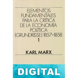 Elementos fundamentales para la crítica de la Economía Política (Grundrisse) 1857-1858 Vol. 1 Karl Marx