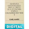 Elementos fundamentales para la crítica de la Economía Política (Grundrisse) 1857-1858 Vol. 1 Karl Marx