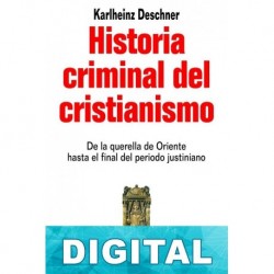 Historia criminal del cristianismo. La Antigüedad tardía (II) Karlheinz Deschner