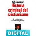 Historia criminal del cristianismo. La Iglesia antigua (I) Karlheinz Deschner