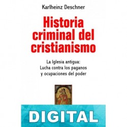Historia criminal del cristianismo. La iglesia antigua (II) Karlheinz Deschner