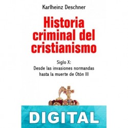 Historia criminal del cristianismo. Siglo X Karlheinz Deschner