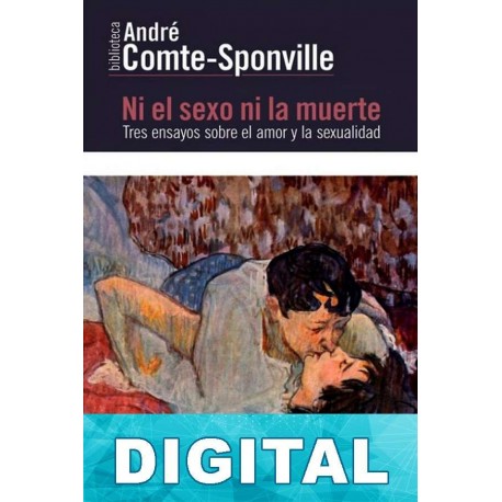 Ni el sexo ni la muerte André Comte-Sponville