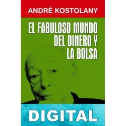 El fabuloso mundo del dinero y la Bolsa André Kostolany