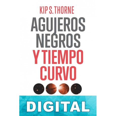 Agujeros negros y tiempo curvo: el escandaloso legado de Einstein Kip S. Thorne