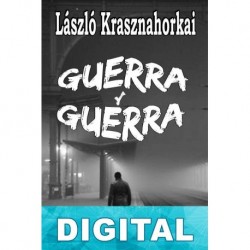 Guerra y guerra László Krasznahorkai