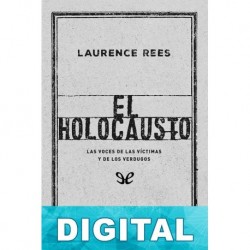 El Holocausto. Las voces de las víctimas y de los verdugos Laurence Rees
