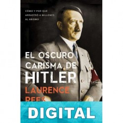 El oscuro carisma de Hitler Laurence Rees
