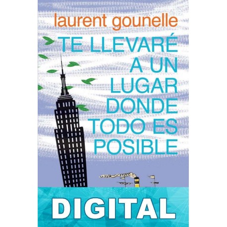 Te llevaré a un lugar donde todo es posible Laurent Gounelle