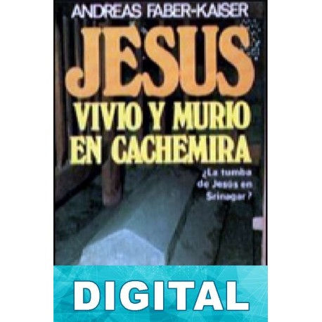Jesús vivió y murió en Cachemira Andreas Faber-Kaiser