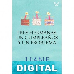 Tres hermanas, un cumpleaños y un problema Liane Moriarty