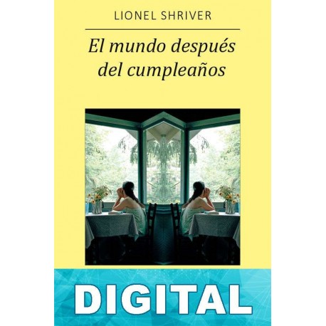 El mundo después del cumpleaños Lionel Shriver