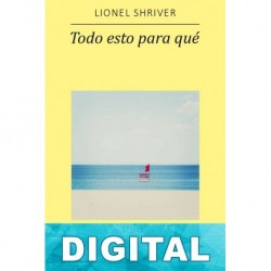 Todo esto para qué Lionel Shriver