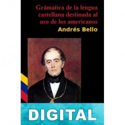 Gramática de la lengua castellana destinada al uso de los americanos Andrés Bello