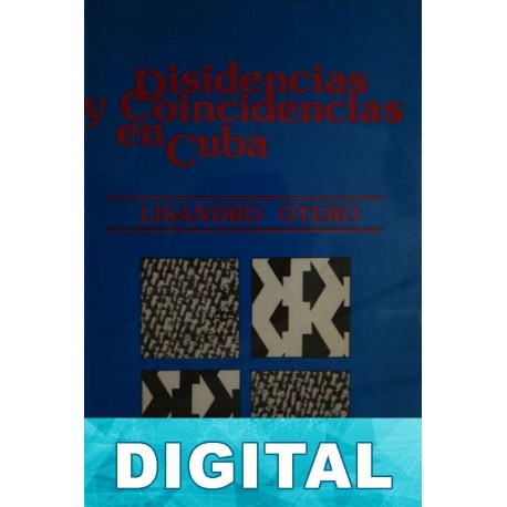 Disidencias y coincidencias en Cuba Lisandro Otero