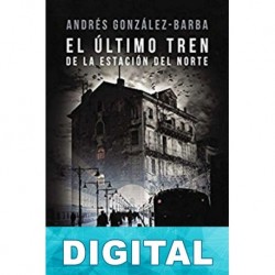 El último tren de la estación del norte Andrés González-Barba