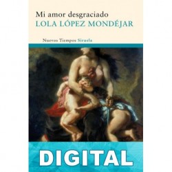 Mi amor desgraciado Lola López Mondéjar