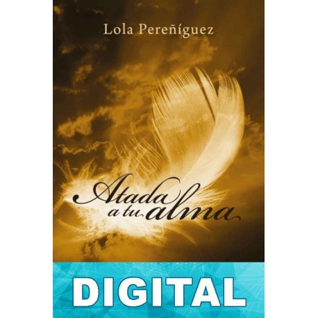 Atada a tu alma Lola Pereñíguez