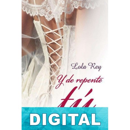 Y de repente tú Lola Rey