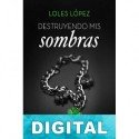Destruyendo mis sombras Loles López