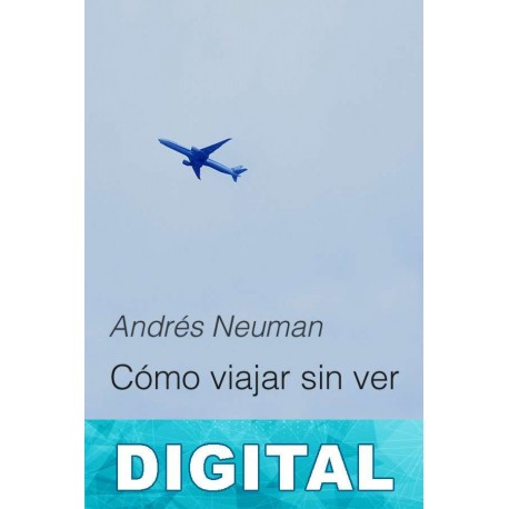 Cómo viajar sin ver Andrés Neuman