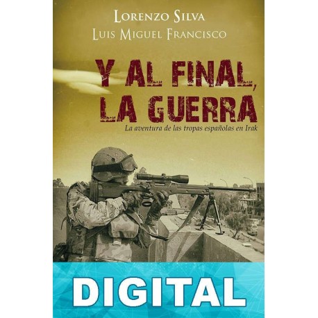 Y al final, la guerra Lorenzo Silva & Luis Miguel Francisco