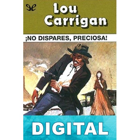 ¡No dispares, preciosa! (Oeste Legendario) Lou Carrigan