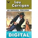 ¡No dispares, preciosa! (Oeste Legendario) Lou Carrigan