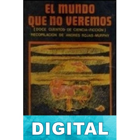 El mundo que no veremos Andrés Rojas Murphy (recopilador)