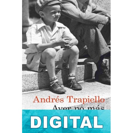 Ayer no más Andrés Trapiello