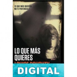Lo que más quieres Louise Doughty