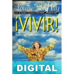 ¡Vivir! Reflexiones sobre nuestro viaje por la vida Louise L. Hay